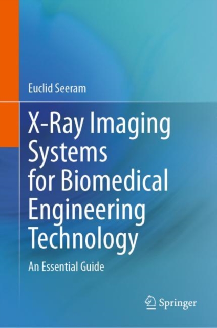 X-Ray Imaging Systems for Biomedical Engineering Technology : An Essential Guide, Hardback Book