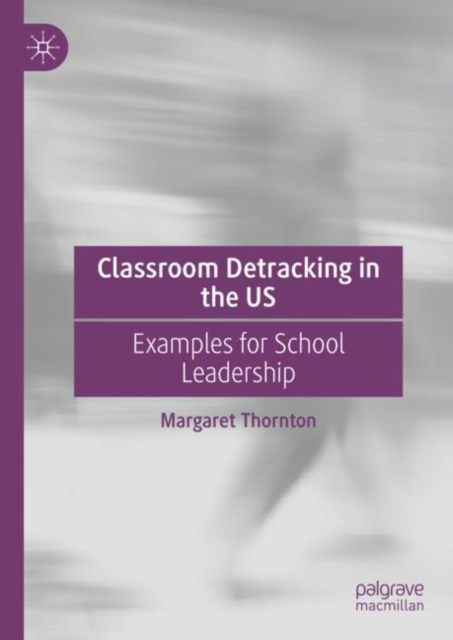 Classroom Detracking in the US : Examples for School Leadership, Hardback Book