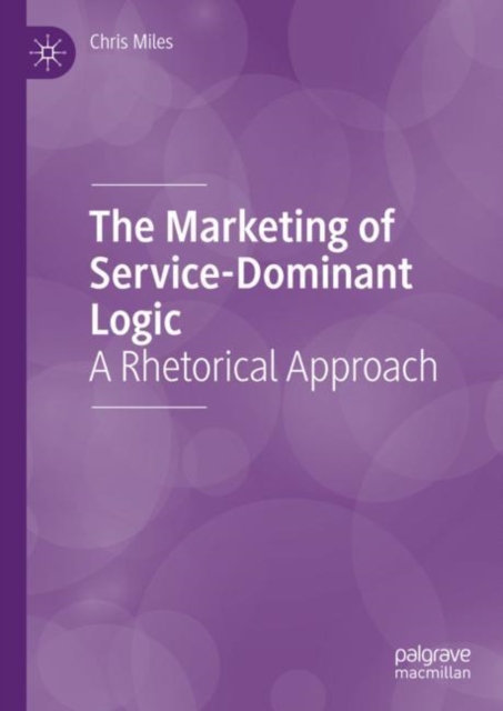 The Marketing of Service-Dominant Logic : A Rhetorical Approach, Hardback Book
