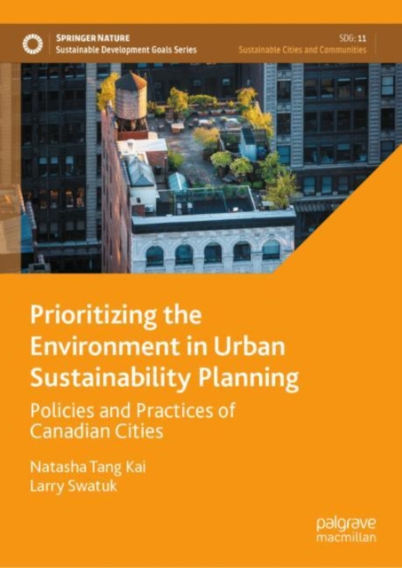 Prioritizing the Environment in Urban Sustainability Planning : Policies and Practices of Canadian Cities, Hardback Book