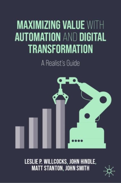 Maximizing Value with Automation and Digital Transformation : A Realist's Guide, Hardback Book