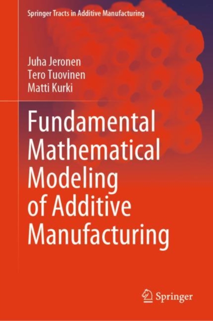 Fundamental Mathematical Modeling of Additive Manufacturing, Hardback Book