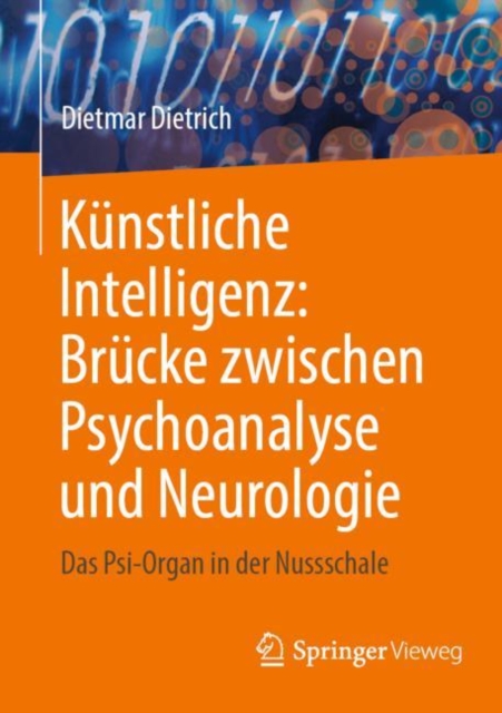 Kunstliche Intelligenz: Brucke zwischen Psychoanalyse und Neurologie : Das Psi-Organ in der Nussschale, Paperback / softback Book