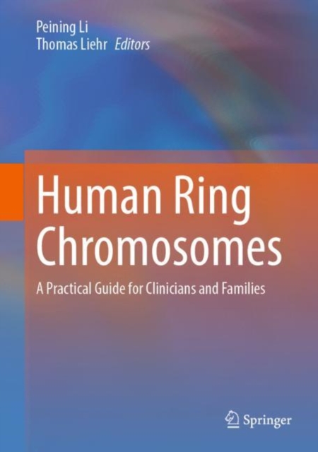 Human Ring Chromosomes : A Practical Guide for Clinicians and Families, Hardback Book