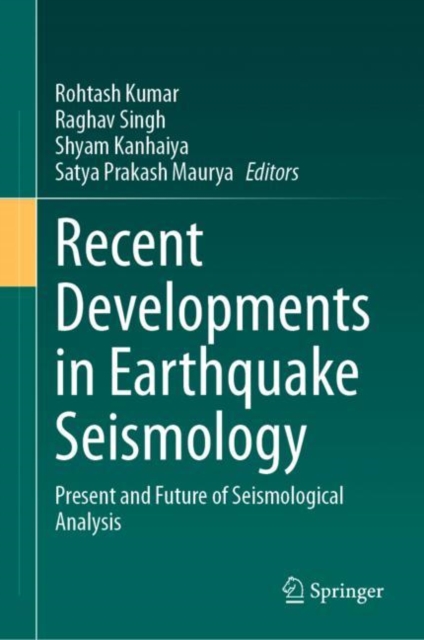 Recent Developments in Earthquake Seismology : Present and Future of Seismological Analysis, Hardback Book