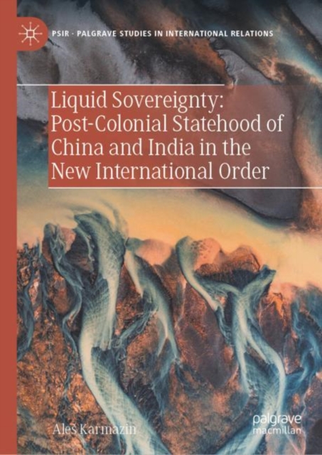 Liquid Sovereignty: Post-Colonial Statehood of China and India in the New International Order, Hardback Book