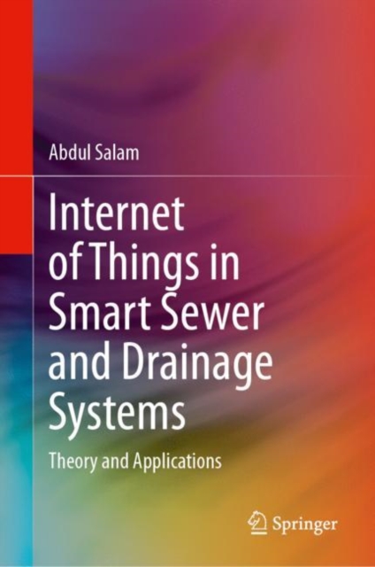 Internet of Things in Smart Sewer and Drainage Systems : Theory and Applications, Hardback Book