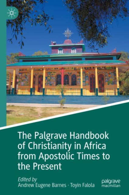 The Palgrave Handbook of Christianity in Africa from Apostolic Times to the Present, Hardback Book