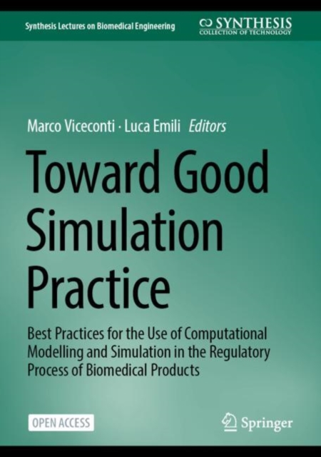 Toward Good Simulation Practice : Best Practices for the Use of Computational Modelling and Simulation in the Regulatory Process of Biomedical Products, Hardback Book