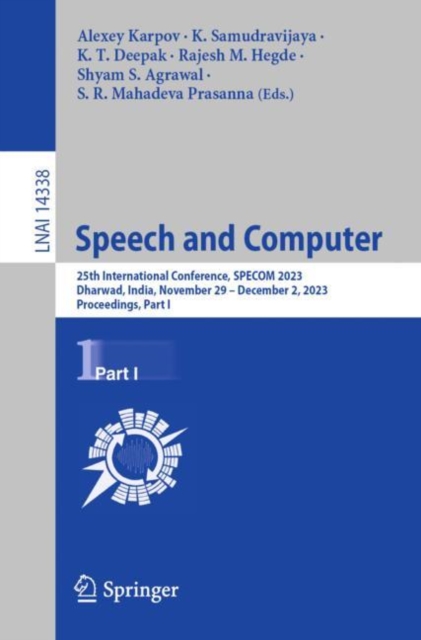 Speech and Computer : 25th International Conference, SPECOM 2023, Dharwad, India, November 29 – December 2, 2023, Proceedings, Part I, Paperback / softback Book