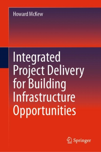 Integrated Project Delivery for Building Infrastructure Opportunities, Hardback Book