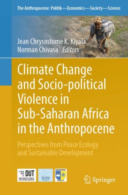 Climate Change and Socio-political Violence in Sub-Saharan Africa in the Anthropocene : Perspectives from Peace Ecology and Sustainable Development, Paperback / softback Book