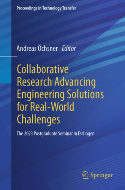 Collaborative Research Advancing Engineering Solutions for Real-World Challenges : The 2023 Postgraduate Seminar in Esslingen, Paperback / softback Book