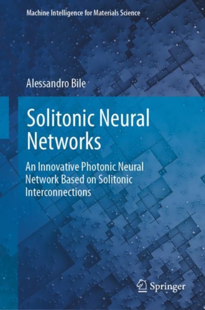 Solitonic Neural Networks : An Innovative Photonic Neural Network Based on Solitonic Interconnections, Hardback Book