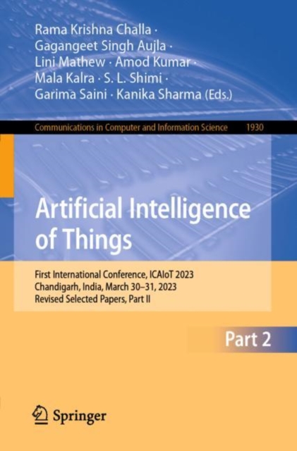 Artificial Intelligence of Things : First International Conference, ICAIoT 2023, Chandigarh, India, March 30–31, 2023, Revised Selected Papers, Part II, Paperback / softback Book