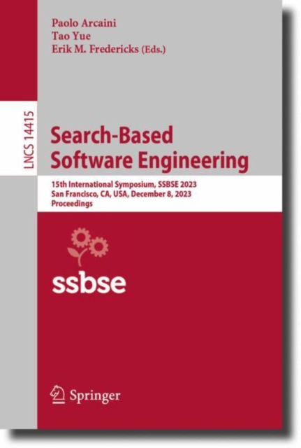 Search-Based Software Engineering : 15th International Symposium, SSBSE 2023, San Francisco, CA, USA, December 8, 2023, Proceedings, Paperback / softback Book