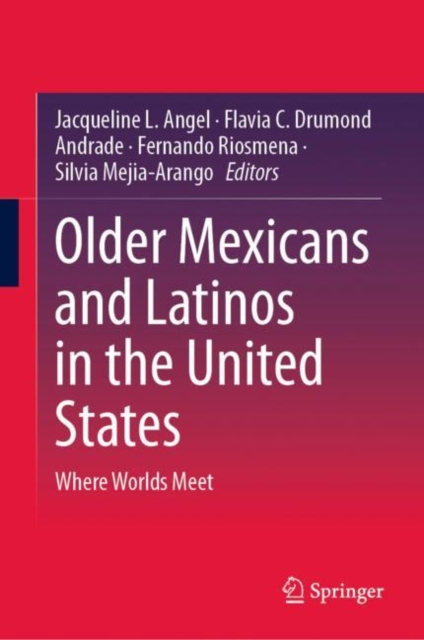 Older Mexicans and Latinos in the United States : Where Worlds Meet, Hardback Book