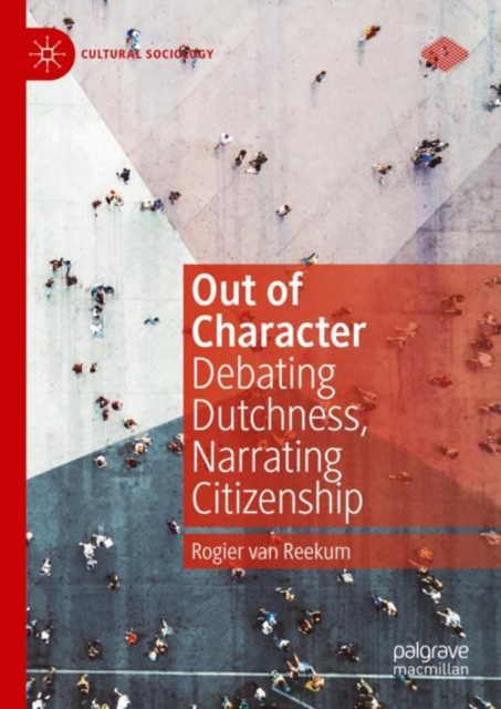 Out of Character : Debating Dutchness, Narrating Citizenship, Hardback Book