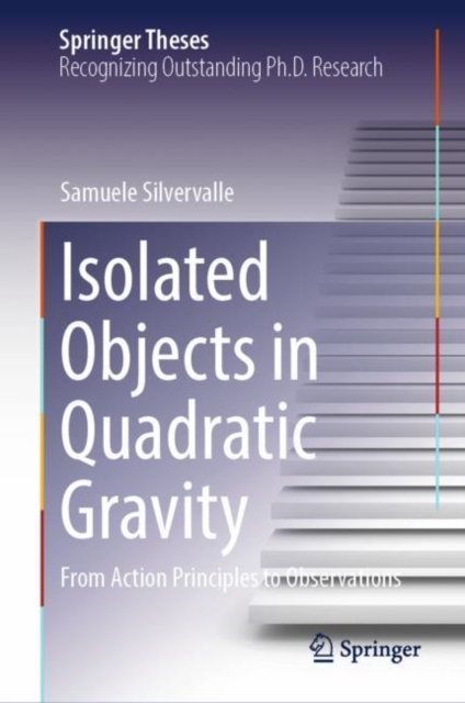 Isolated Objects in Quadratic Gravity : From Action Principles to Observations, Hardback Book