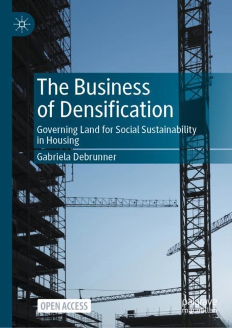 The Business of Densification : Governing Land for Social Sustainability in Housing, Hardback Book