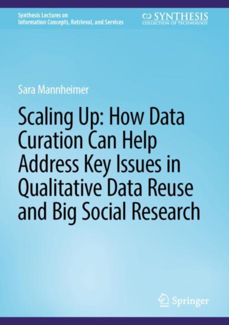 Scaling Up: How Data Curation Can Help Address Key Issues in Qualitative Data Reuse and Big Social Research, Hardback Book