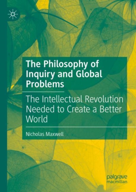 The Philosophy of Inquiry and Global Problems : The Intellectual Revolution Needed to Create a Better World, Hardback Book