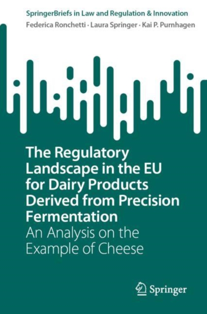 The Regulatory Landscape in the EU for Dairy Products Derived from Precision Fermentation : An Analysis on the Example of Cheese, Paperback / softback Book