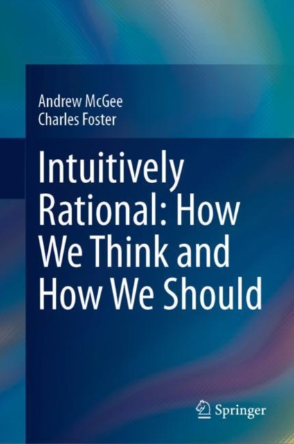 Intuitively Rational: How We Think and How We Should, Hardback Book