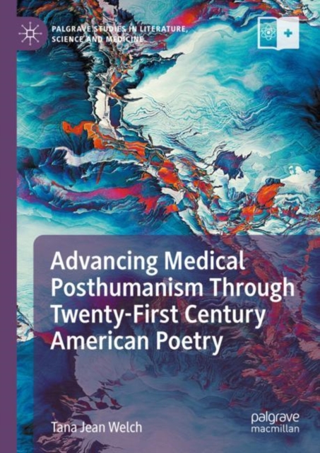 Advancing Medical Posthumanism Through Twenty-First Century American Poetry, Hardback Book