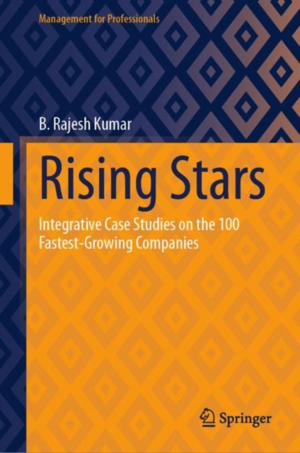 Rising Stars : Integrative Case Studies on the 100 Fastest-Growing Companies, Hardback Book