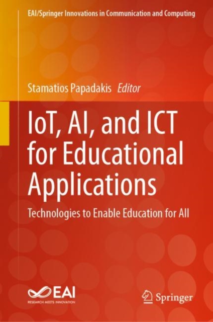 IoT, AI, and ICT for Educational Applications : Technologies to Enable Education for All, Hardback Book