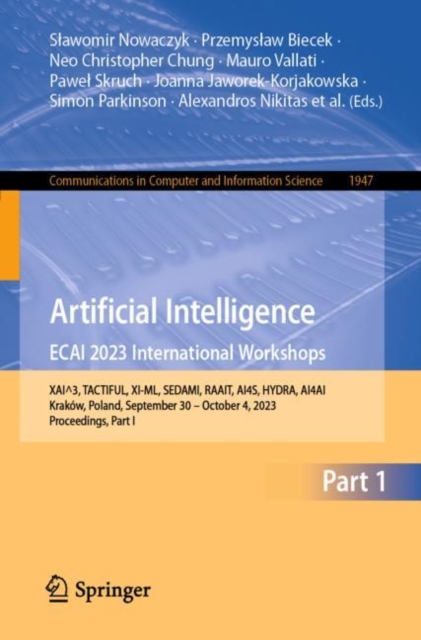 Artificial Intelligence. ECAI 2023 International Workshops : XAI^3, TACTIFUL, XI-ML, SEDAMI, RAAIT, AI4S, HYDRA, AI4AI, Krakow, Poland, September 30 – October 4, 2023, Proceedings, Part I, Paperback / softback Book