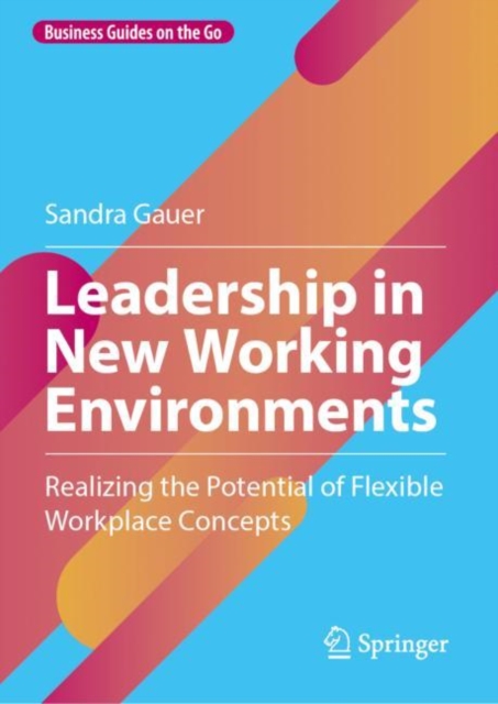 Leadership in New Working Environments : Realizing the Potential of Flexible Workplace Concepts, Hardback Book