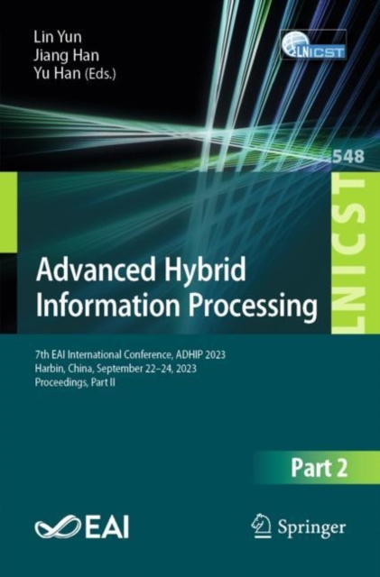 Advanced Hybrid Information Processing : 7th EAI International Conference, ADHIP 2023, Harbin, China, September 22-24, 2023, Proceedings, Part II, Paperback / softback Book