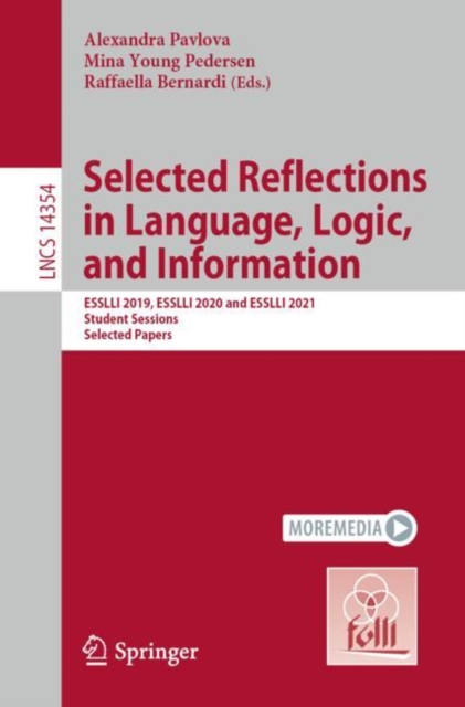 Selected Reflections in Language, Logic, and Information : ESSLLI 2019, ESSLLI 2020 and ESSLLI 2021 Student Sessions, Selected Papers, Paperback / softback Book