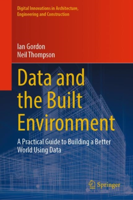 Data and the Built Environment : A Practical Guide to Building a Better World Using Data, Hardback Book
