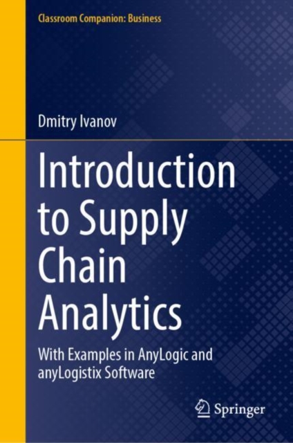 Introduction to Supply Chain Analytics : With Examples in AnyLogic and anyLogistix Software, Hardback Book