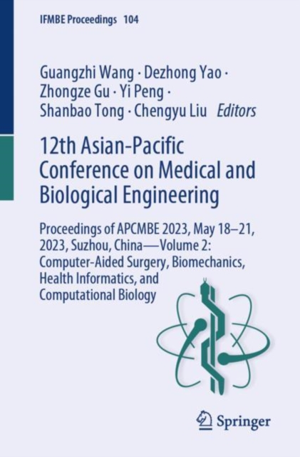 12th Asian-Pacific Conference on Medical and Biological Engineering : Proceedings of APCMBE 2023, May 18–21, 2023, Suzhou, China—Volume 2: Computer-Aided Surgery, Biomechanics, Health Informatics, and, Paperback / softback Book