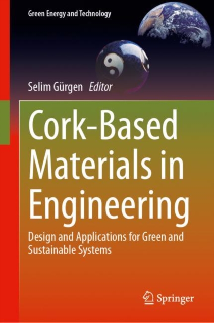 Cork-Based Materials in Engineering : Design and Applications for Green and Sustainable Systems, Hardback Book