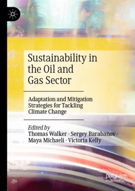 Sustainability in the Oil and Gas Sector : Adaptation and Mitigation Strategies for Tackling Climate Change, Hardback Book