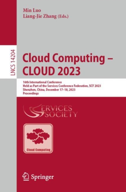 Cloud Computing – CLOUD 2023 : 16th International Conference, Held as Part of the Services Conference Federation, SCF 2023, Shenzhen, China, December 17–18, 2023, Proceedings, Paperback / softback Book