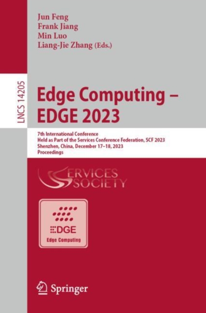 Edge Computing – EDGE 2023 : 7th International Conference, Held as Part of the Services Conference Federation, SCF 2023 Shenzhen, China, December 17-18, 2023, Proceedings, Paperback / softback Book