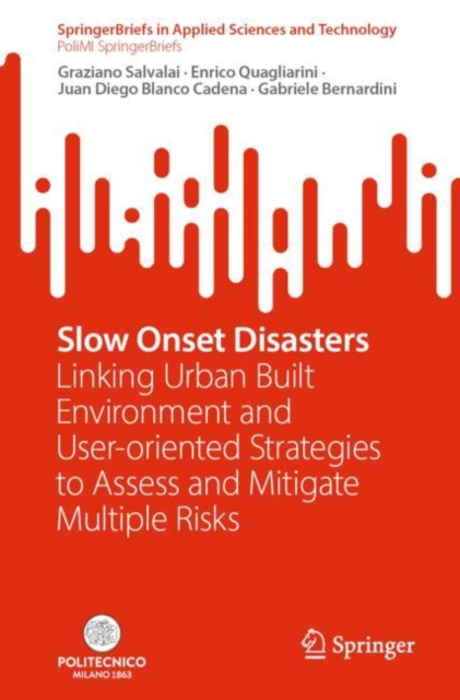 Slow Onset Disasters : Linking Urban Built Environment and User-oriented Strategies to Assess and Mitigate Multiple Risks, Paperback / softback Book