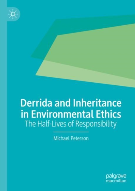 Derrida and Inheritance in Environmental Ethics : The Half-Lives of Responsibility, Hardback Book
