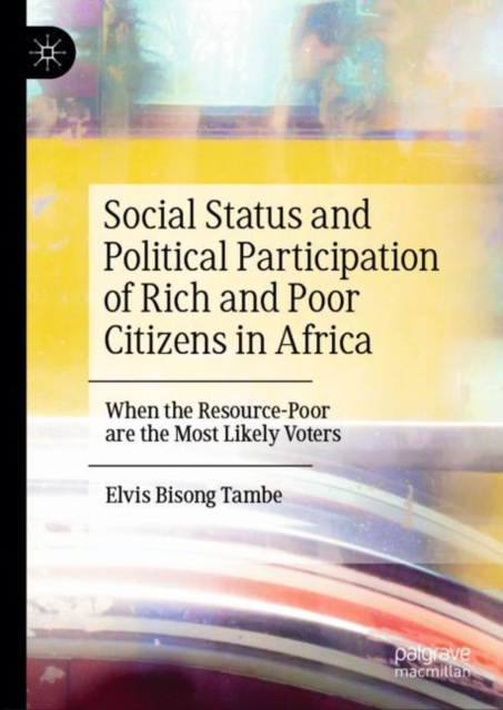 Social Status and Political Participation of Rich and Poor Citizens in Africa : When the Resource-Poor are the Most Likely Voters, Hardback Book