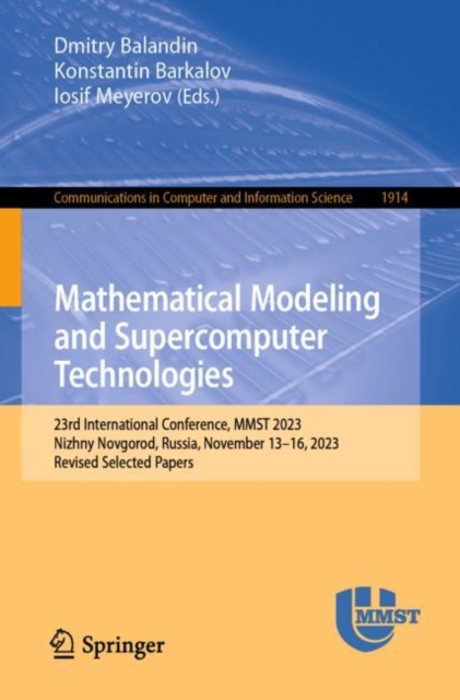 Mathematical Modeling and Supercomputer Technologies : 23rd International Conference, MMST 2023, Nizhny Novgorod, Russia, November 13–16, 2023, Revised Selected Papers, Paperback / softback Book