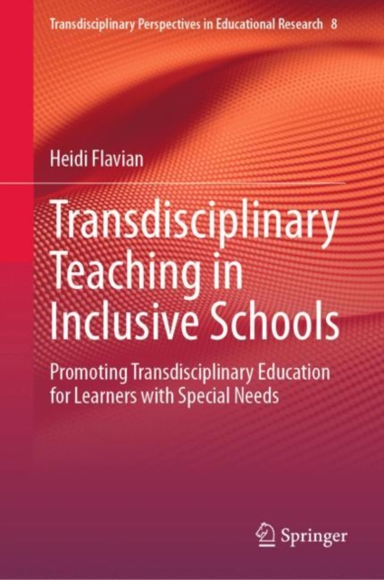 Transdisciplinary Teaching in Inclusive Schools : Promoting Transdisciplinary Education for Learners with Special Needs, Hardback Book