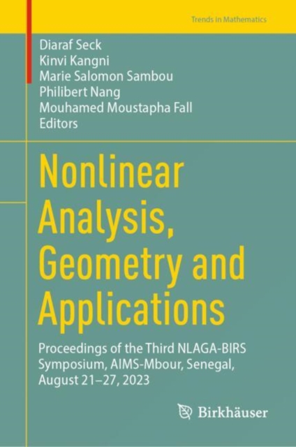 Nonlinear Analysis, Geometry and Applications : Proceedings of the Third NLAGA-BIRS Symposium, AIMS-Mbour, Senegal, August 21–27, 2023, Hardback Book