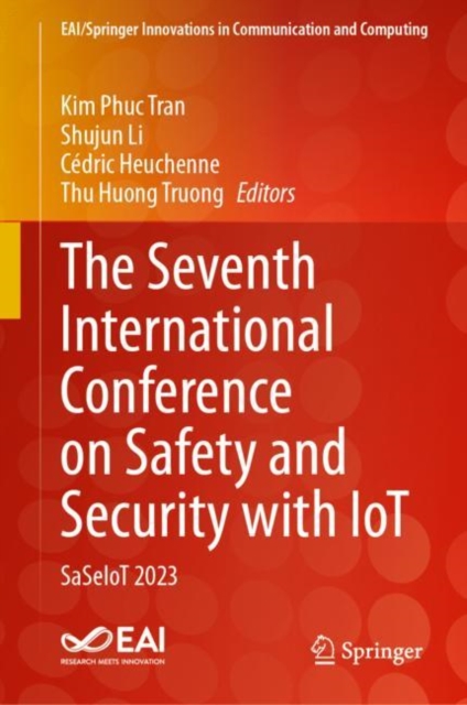 The Seventh International Conference on Safety and Security with IoT : SaSeIoT 2023, Hardback Book
