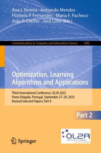 Optimization, Learning Algorithms and Applications : Third International Conference, OL2A 2023, Ponta Delgada, Portugal, September 27–29, 2023, Revised Selected Papers, Part II, Paperback / softback Book